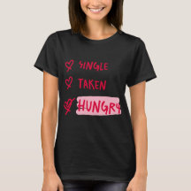 Single Taken Hungry Funny Relationship Quote Art
