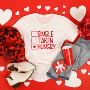 Single Taken Hungry Funny Valentine's Day T-Shirt