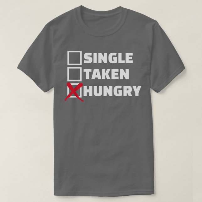 Single taken hungry T-Shirt (Design Front)