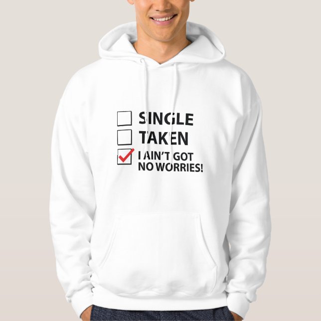 Single Taken I Ain't Got No Worries Hoodie (Front)