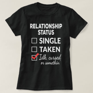 Single Taken idk cursed or something Single  T-Shirt