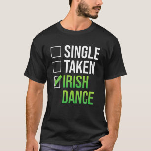 Single Taken Irish Dance Irish Dancer T-Shirt