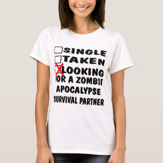 Single Taken Looking For Zombie Apocalypse Partner T-Shirt