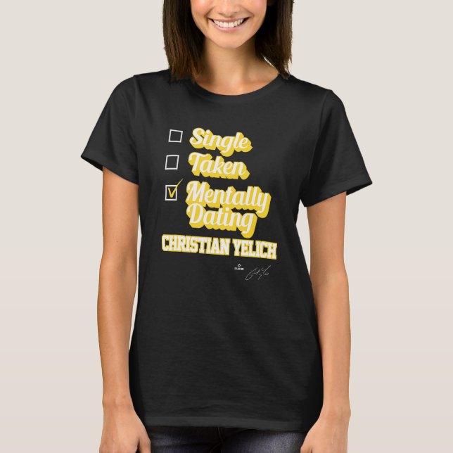 Single Taken Mentally Dating Christian Yelich T-Shirt (Front)