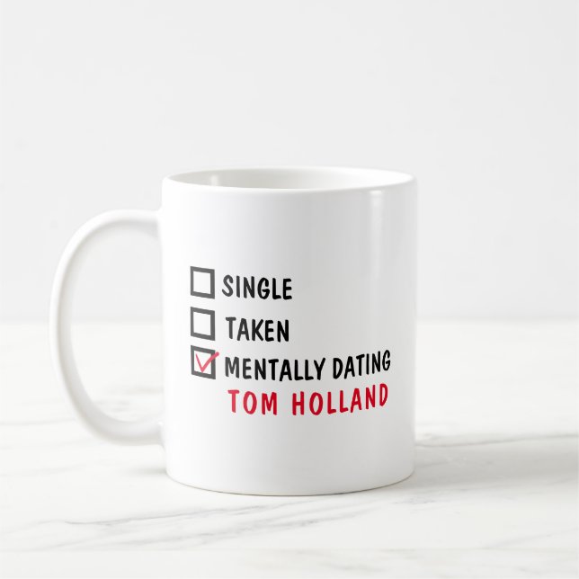Single Taken Mentally Dating Tom Holland Coffee Mug (Left)