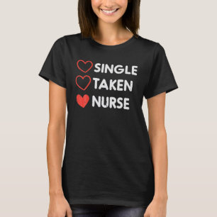 Single Taken Nurse Cute Valentines Day Nursing RN T-Shirt