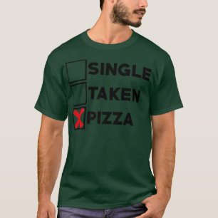 Single Taken Pizza Italian Food Lover Eating Pizza T-Shirt