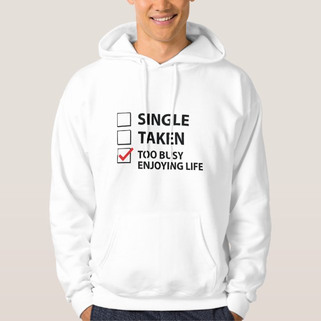 Single Taken Too Busy Enjoying Life Hoodie (Front)