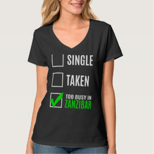 Single Taken Too Busy In Zanzibar T-Shirt