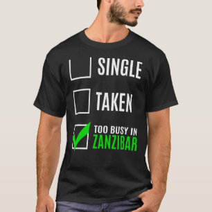 Single Taken Too Busy In Zanzibar T-Shirt
