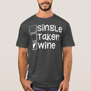 Single Taken Wine Valentines Day s Funny Love s  T-Shirt
