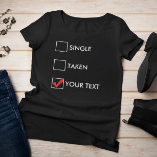 Single Taken (Your Text) T-Shirt
