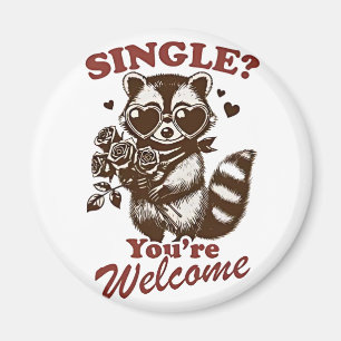Single? You're Welcome Funny Valentine Racoon Magnet