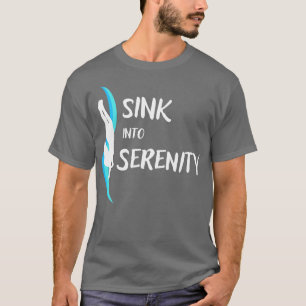 Sink into Serenity Freediving Freediver Ocean love T-Shirt