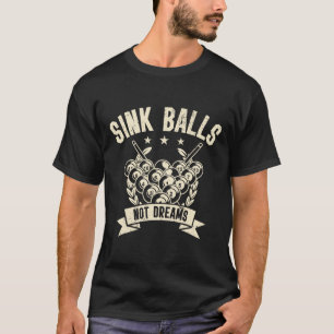 Sink Not Dreams Snooker Pool Billiards Player T-Shirt