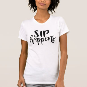 Sip Happens   Funny Adult Drinking Pun Quote T-Shirt