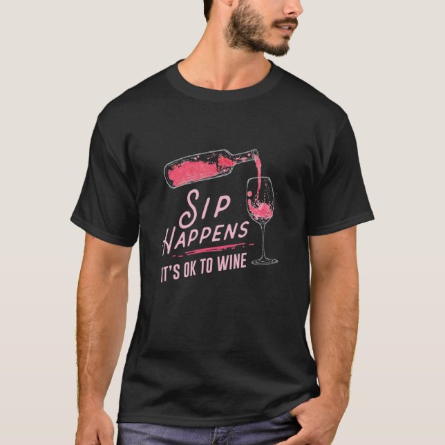 Sip Happens It's Ok To Wine T-Shirt (Front)