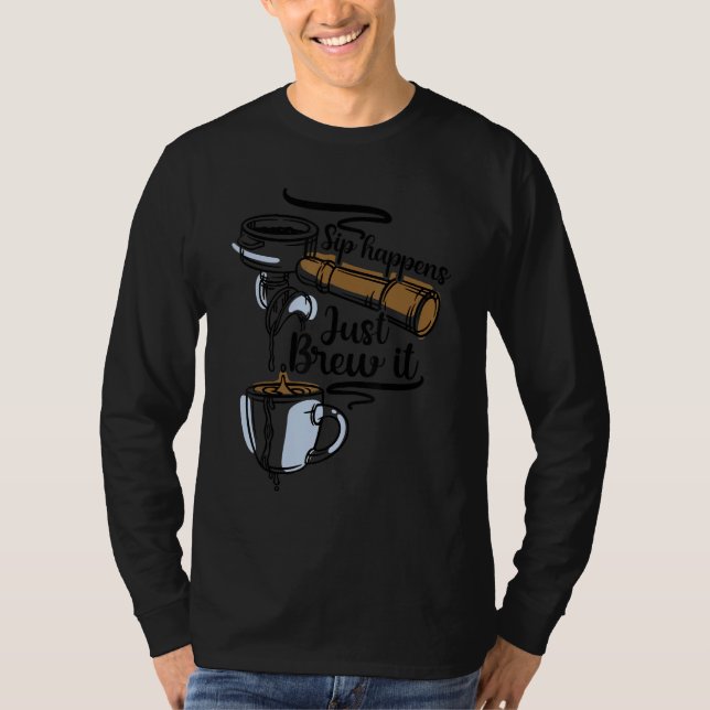 Sip Happens Just Brew Caffeinated Beverage Coffee T-Shirt (Front)