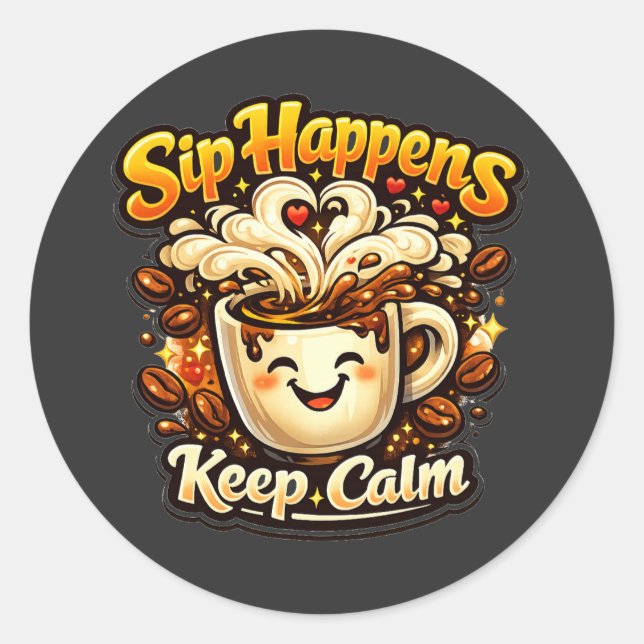Sip Happens Keep Calm Funny Coffee Lover Quote Classic Round Sticker (Front)