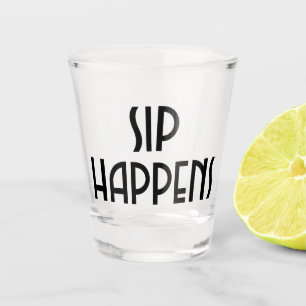 Sip Happens Shot Glass