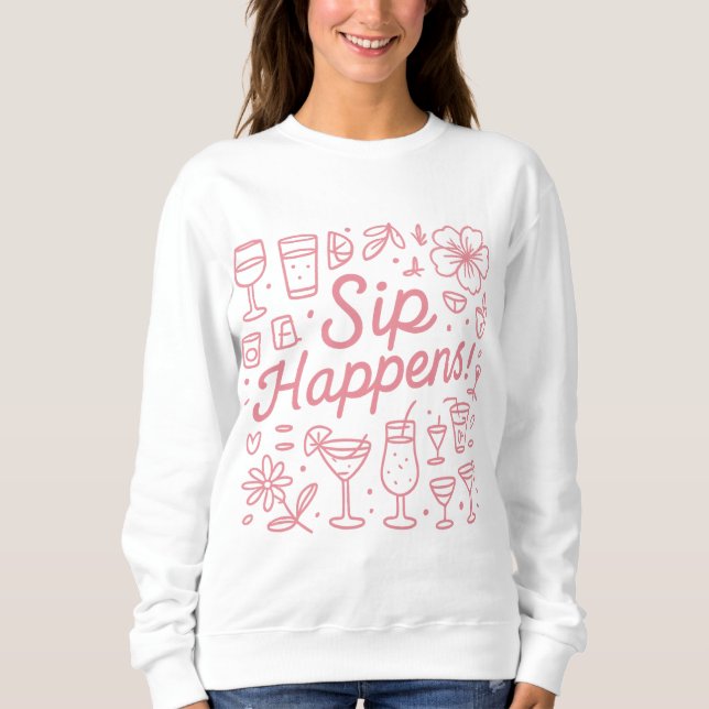 Sip Happens Sweatshirt (Front)