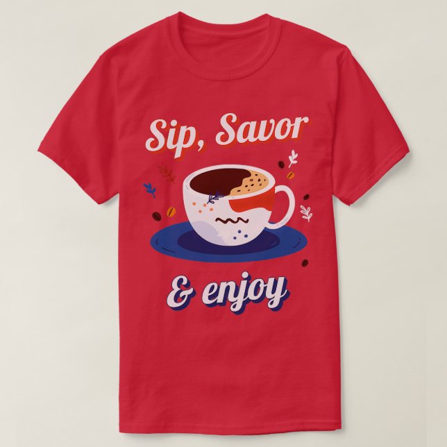 Sip Savour Enjoy Great Coffee Maker T-Shirt (Design Front)