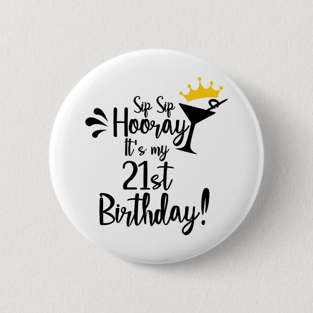Sip sip hooray its my 21st birthday 6 cm round badge (Front)