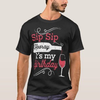 sip sip hooray its my birthday wine t-shirts