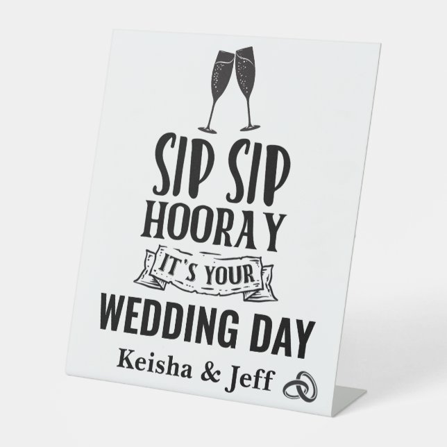 Sip Sip Hooray It's Your Wedding Day Modern Custom Pedestal Sign (Front)
