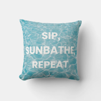 SIP, SUNBATHE, REPEAT. Bold Statement  Cushion