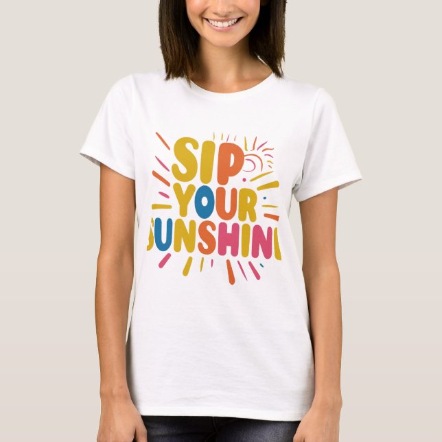 Sip Your Sunshine T-Shirt (Front)