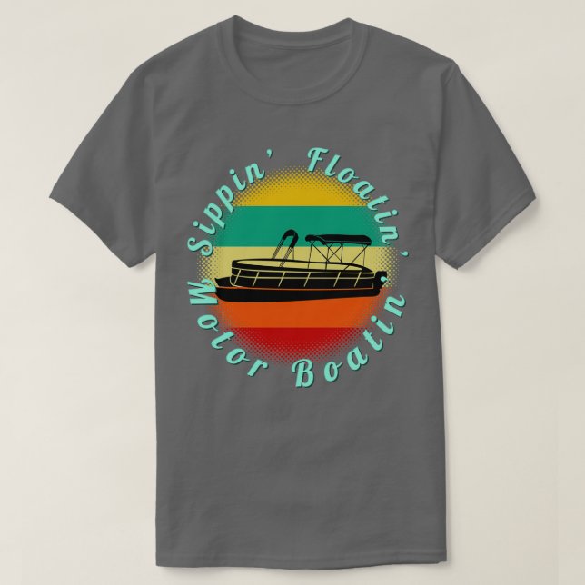 Sippin Floatin Motor Boatin Pontoon Boat Retro Str T-Shirt (Design Front)