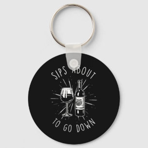 Sips About To Go Down Funny Vinery & Wine Tast Key Ring