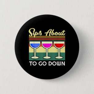 Sips About To Go Down Funny Wine Quote Alcohol 6 Cm Round Badge