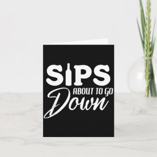 Sips About To Go Down Funny Wine Quote Alcohol Card