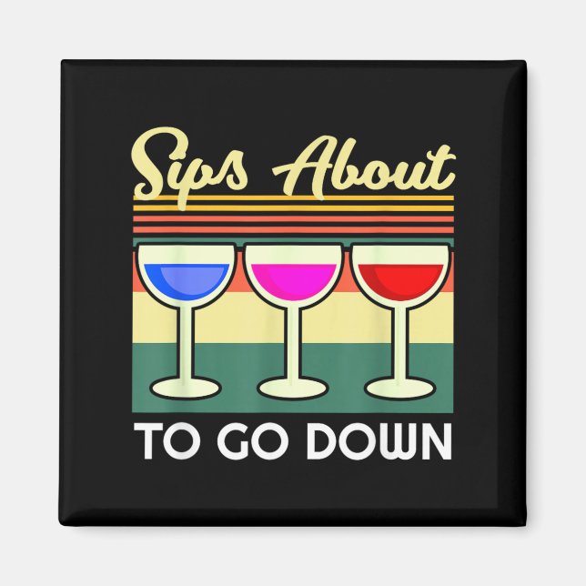 Sips About To Go Down Funny Wine Quote Alcohol Magnet (Front)