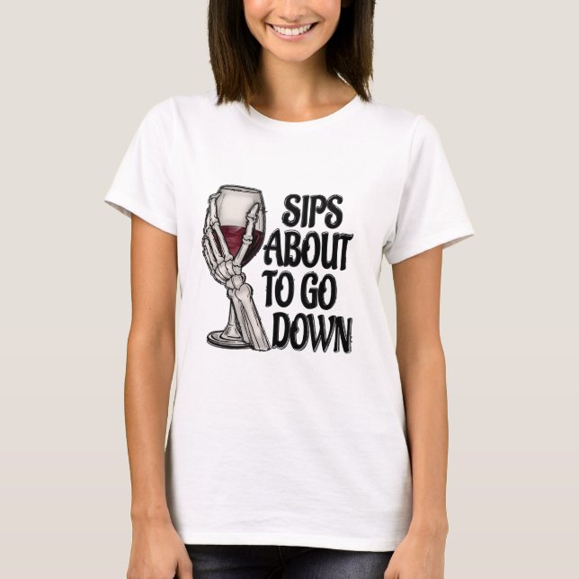 Sips About to go Down Tshirt (Front)