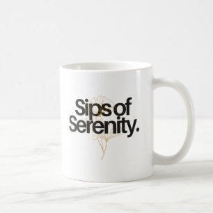 SIPS OF SERENITY. COFFEE MUG