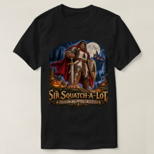Sir Squatch-a-Lot Bigfoot Knight Halloween Shirt