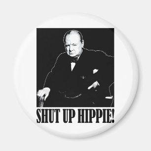 Sir Winston Churchill says Shut Up Hippie! Magnet