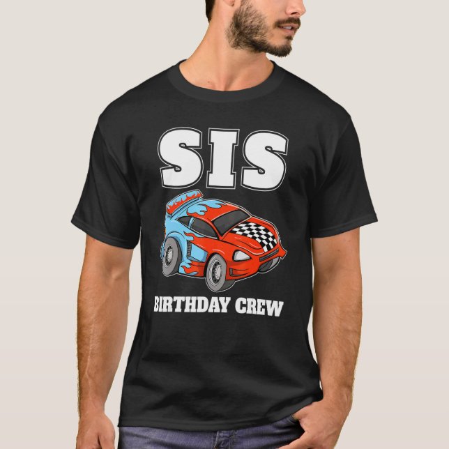 Sis Birthday Crew Race Car Racing Car Driver Siste T-Shirt (Front)