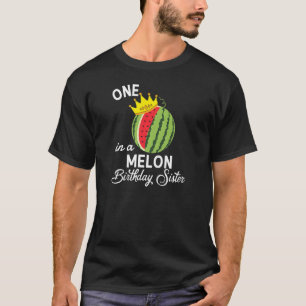 Sis Birthday Watermelon One In A Melon Birthday S T-Shirt
