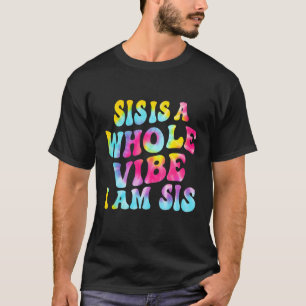 Sis Is A Whole Vibe I'm Sis Quote Tie Dye Men Wome T-Shirt