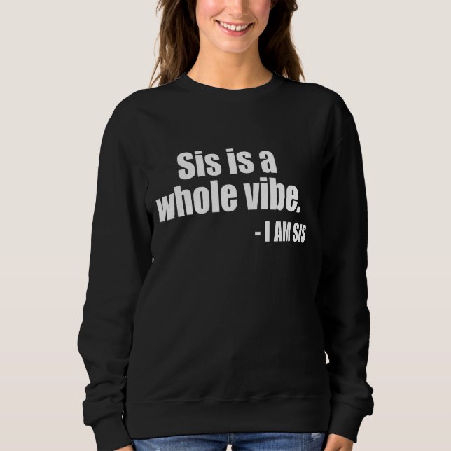 Sis Is A Whole Vibe Sweatshirt (Front)