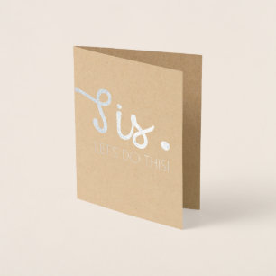 Sis Let's Do This- Fun Bridesmaid or Maid of Foil Card