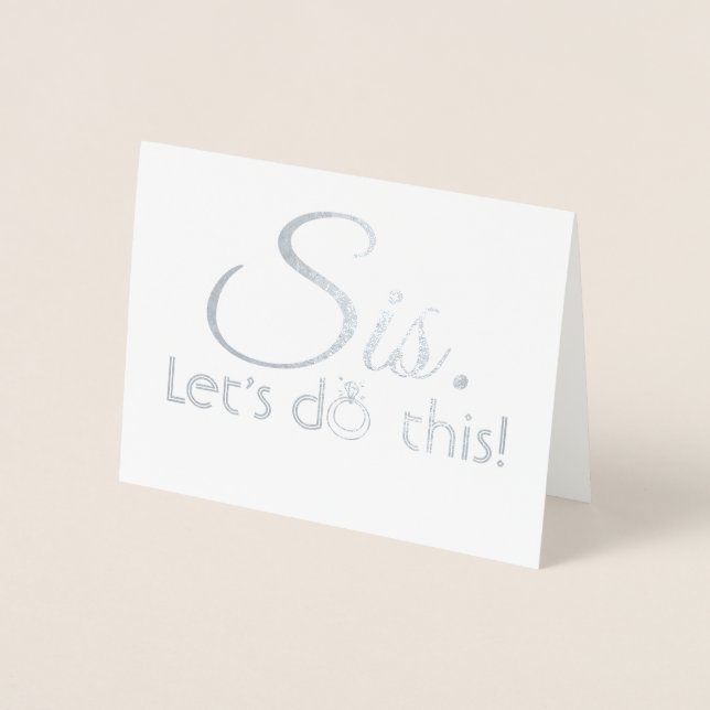 Sis Let's Do This - Funny Bridesmaid Proposal Foil Card (Front)