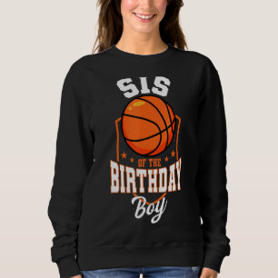 Sis Of The Birthday Boy Basketball Theme Bday Part Sweatshirt