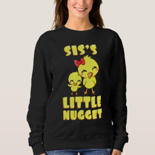 Siss Little Nugget Chicken Sister Sibling Nuggies  Sweatshirt