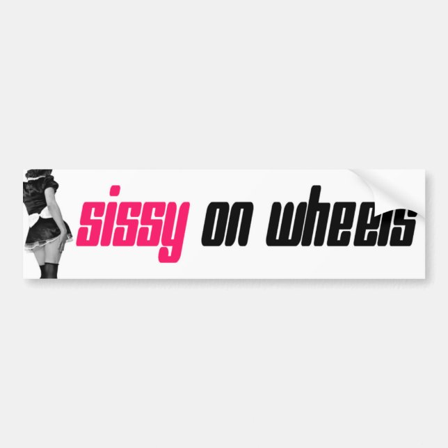 Sissy on wheels bumpersticker bumper sticker (Front)