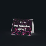 **SISTER** ACROSS MILES ON YOUR *BIRTHDAY* CARD<br><div class="desc">THANKS FOR STOPPING BY ONE OF MY EIGHT STORES!!! YOU CAN CHANGE THE AGE AND VERSE ON ALL OF MY CARDS. THIS ONE IS GREAT FOR "YOUR FRIEND'S BIRTHDAY" FOR SURE OR EVEN A FAMILY MEMBER YOU LOVE AND OR MISS RIGHT NOW~</div>